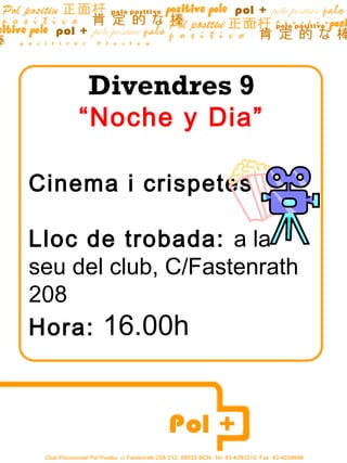 Divendres 9
    “Noche y Dia”

Cinema i crispetes

Lloc de trobada: a la
seu del club, C/Fastenrath
208
Hora: 16.00h
 
