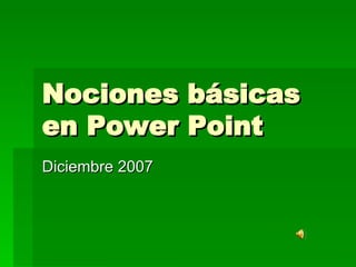 Nociones básicas en Power Point Diciembre 2007 