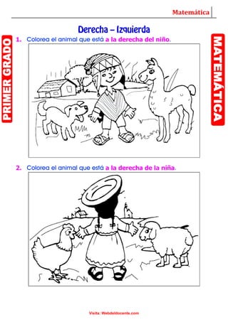 Matemática
Visita: Webdeldocente.com
1. Colorea el animal que está a la derecha del niño.
2. Colorea el animal que está a la derecha de la niña.
 