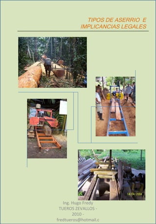 TIPOS DE ASERRIO  E IMPLICANCIAS LEGALES Ing. Hugo Fredy TUEROS ZEVALLOS - 2010 - fredtueros@hotmail.com 