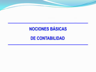 NOCIONES BÁSICAS

DE CONTABILIDAD
 