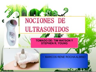 TOMADO DE: TIM WATSON Y
   STEPHEN R. YOUNG




    • MARCOS RENE ROCHA ALBINO
 