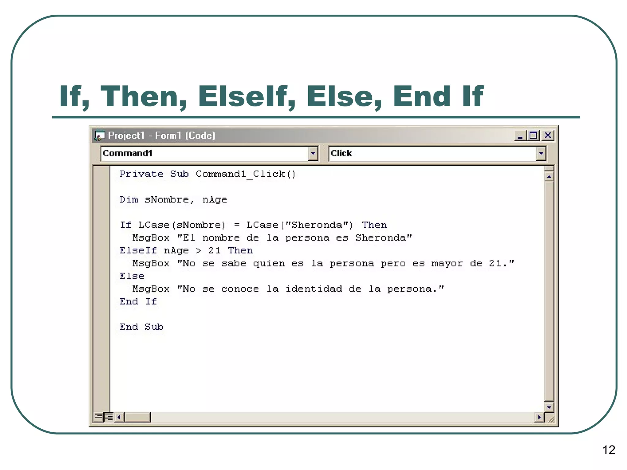 If, Then, ElseIf, Else, End If 