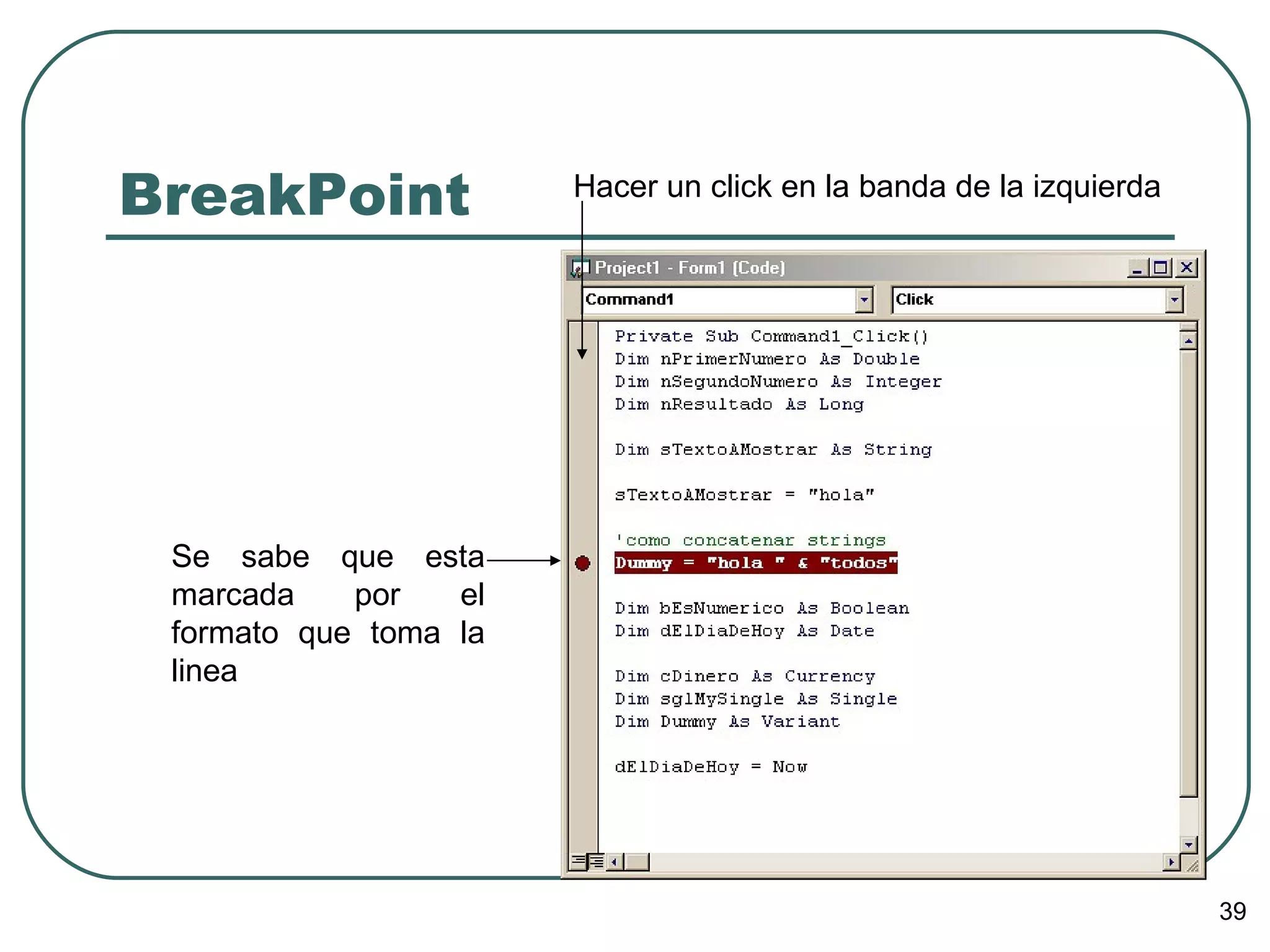 BreakPoint Hacer un click en la banda de la izquierda Se sabe que esta marcada por el formato que toma la linea 