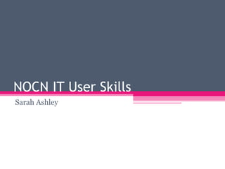 NOCN IT User Skills Sarah Ashley 