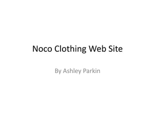 Noco Clothing Web Site By Ashley Parkin 