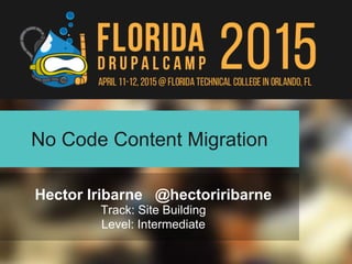 No Code Content Migration
Hector Iribarne @hectoriribarne
Track: Site Building
Level: Intermediate
 
