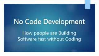 No Code Development
How people are Building
Software fast without Coding
 