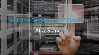No Code Development Platforms
At a Glance
 
