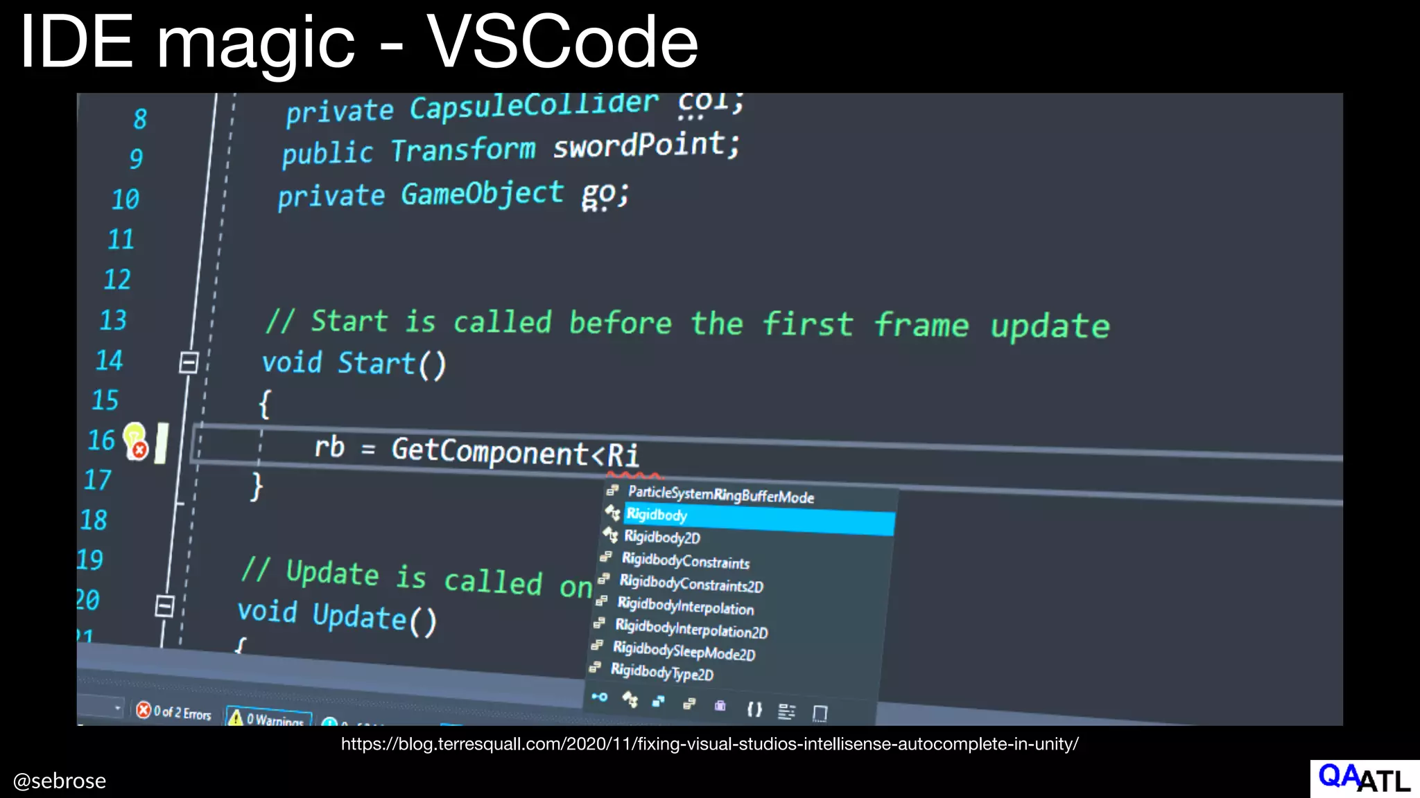 @sebrose
IDE magic - VSCode
https://blog.terresquall.com/2020/11/
fi
xing-visual-studios-intellisense-autocomplete-in-unity/
 