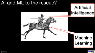 @sebrose
AI and ML to the rescue?
Arti
fi
cial
Intelligence
Machine
Learning
 
