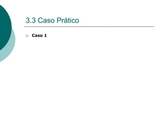 3.3 Caso Prático
 Caso 1
 