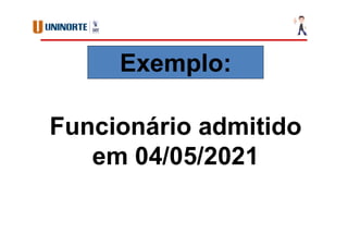 Funcionário admitido
em 04/05/2021
Exemplo:
 