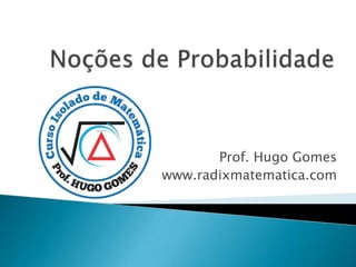 Prof. Hugo Gomes
www.radixmatematica.com
 