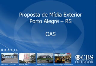 Proposta de Mídia Exterior
Porto Alegre – RS
OAS
 