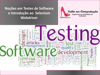 Noções em Testes de Software 
e Introdução ao Selenium 
Webdriver 
 