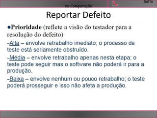 Salto 
na Computação 
Reportar Defeito 
 