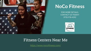 Fitness Centers Near Me
https://www.nocofitness.com/
 