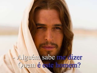 - Alguém sabe me dizer
Quem é este homem?
 