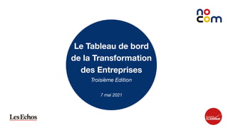 1
Le Tableau de bord
de la Transformation
des Entreprises
Troisième Edition
7 mai 2021
 