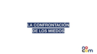 3
LA CONFRONTACIÓN
DE LOS MIEDOS
 