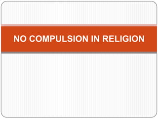 NO COMPULSION IN RELIGION
 
