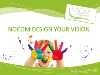 NOCOM DESIGN YOUR VISION
 