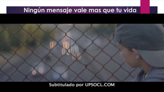 Ningún mensaje vale mas que tu vida
 