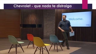 Chevrolet - que nada te distraiga
 