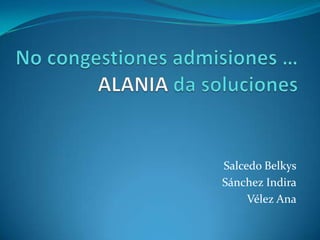 Salcedo Belkys
Sánchez Indira
     Vélez Ana
 