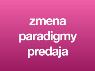 C O O L T O O L S H R M A R K E T I N G V P R A X I
zmena
paradigmy
predaja
 
