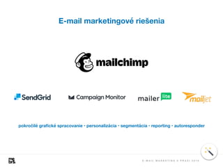 E - M A I L M A R K E T I N G V P R A X I 2 0 1 8
E-mail marketingové riešenia
pokročilé graﬁcké spracovanie • personalizácia • segmentácia • reporting • autoresponder
 