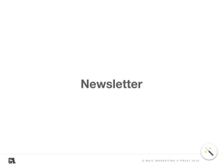 Newsletter
E - M A I L M A R K E T I N G V P R A X I 2 0 1 8
 