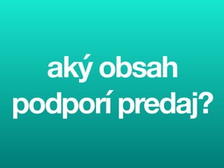 C O O L T O O L S H R M A R K E T I N G V P R A X I
aký obsah
podporí predaj?
 