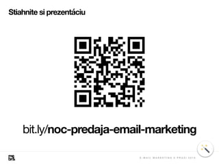 Stiahnite si prezentáciu
bit.ly/noc-predaja-email-marketing
E - M A I L M A R K E T I N G V P R A X I 2 0 1 8
 