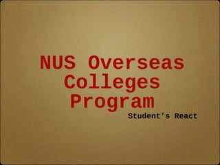 NUS Overseas
Colleges
Program
Student’s React
 