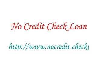 No Credit Check Loan http://www.nocredit-checkloans.co.uk 