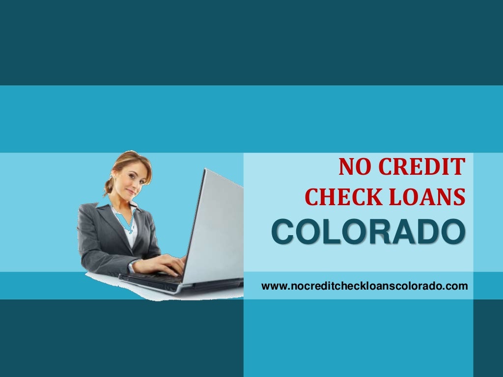 No Credit Check Loans Colorado Get Away The Humiliation And Get Money