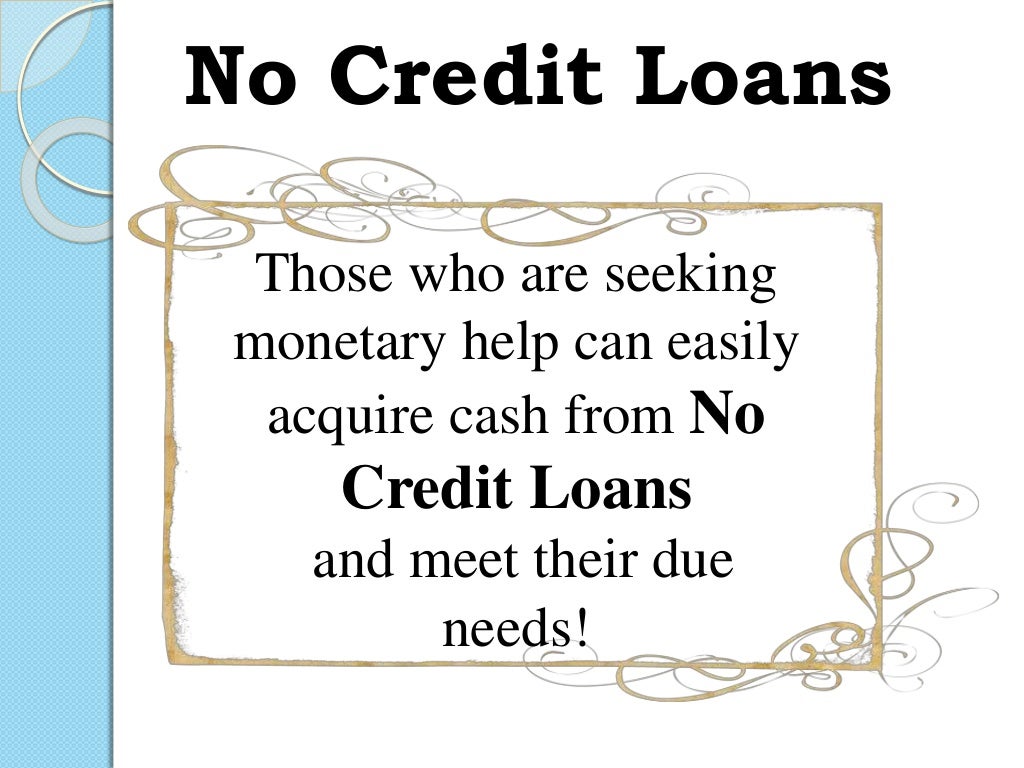 No Credit History Loans Meet Your Fiscal Requirements without Worrying