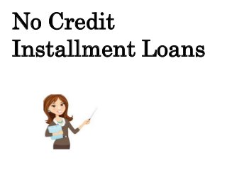 No Credit
Installment Loans
 