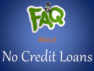About
No Credit Loans
 