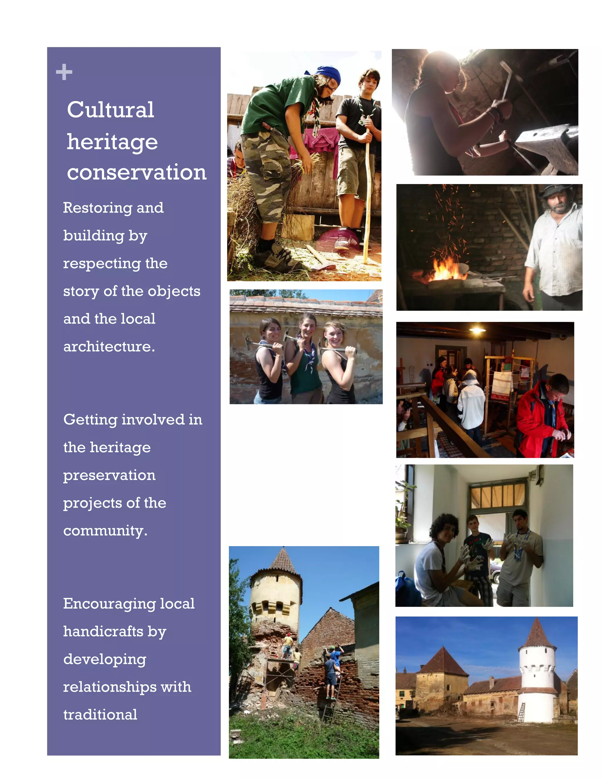 +
Cultural
heritage
conservation
Restoring and
building by
respecting the
story of the objects
and the local
architecture.



Getting involved in
the heritage
preservation
projects of the
community.



Encouraging local
handicrafts by
developing
relationships with
traditional
craftsmen.
 