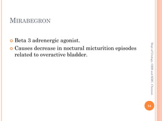 MIRABEGRON
 Beta 3 adrenergic agonist.
 Causes decrease in noctural micturition episodes
related to overactive bladder.
34
Dept
of
Urology,
GRH
and
KMC,
Chennai.
 