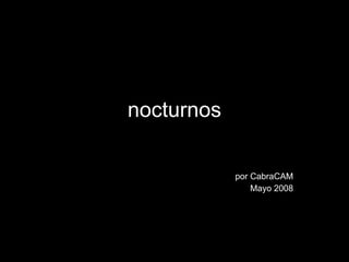 nocturnos por CabraCAM Mayo 2008 