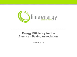Energy Efficiency for the American Baking Association  June 16, 2009 