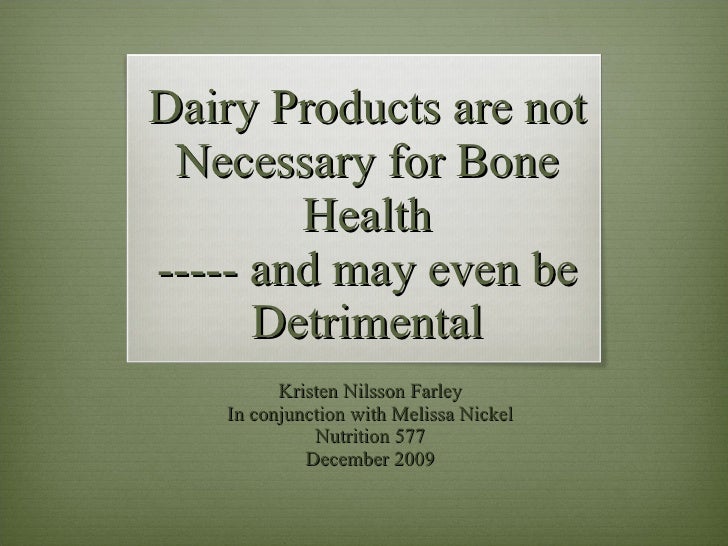 Dairy Products are not Necessary for Bone Health and may even be