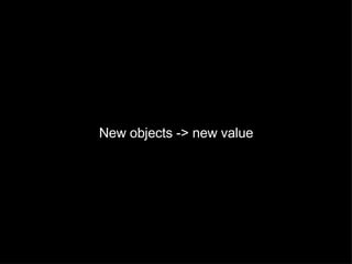 New objects -> new value 
