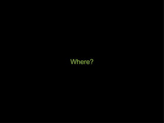 Where? 