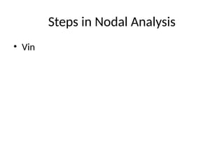 Steps in Nodal Analysis
• Vin
 