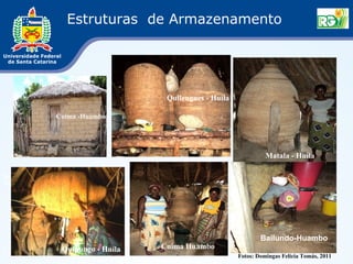 Estruturas de Armazenamento




                                   Quilengues
                                 Quilengues - Huíla
                                   -Huíla

            Cuima -Huambo
             Cuima-
            Huambo
                                                                      Matala- Huíla

                                                                Matala - Huíla

Quipungo-
Huíla
                                                                         Bailundo-Huambo




                                                              Bailundo-Huambo
                                      Cuima-
             Quipungo - Huíla   Cuima Huambo
                                      Huambo
                                                      Fotos: Domingas Felícia Tomás, 2011
 